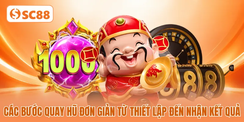 Các bước quay hũ đơn giản từ thiết lập đến nhận kết quả