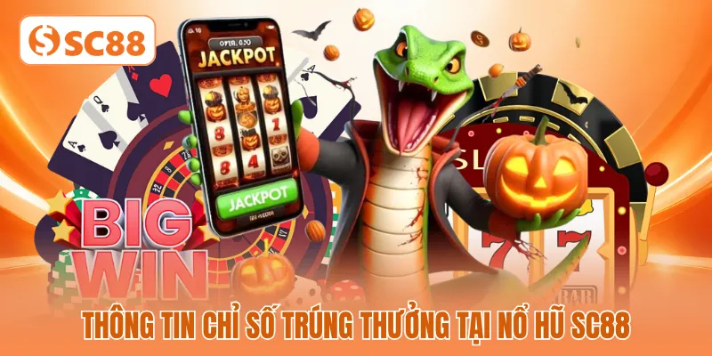 Thông tin chỉ số trúng thưởng tại nổ hũ SC88